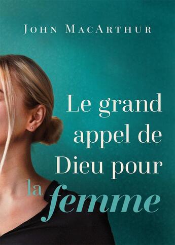 Couverture du livre « Le grand appel de Dieu pour la femme » de John F. Macarthur aux éditions Publications Chretiennes