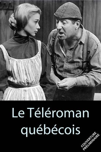 Couverture du livre « Le téléroman québécois, 1953-2008 » de Renee Legris aux éditions Pu Du Septentrion