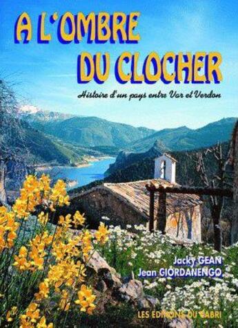 Couverture du livre « À l'ombre du clocher ; histoire d'un pays entre Var et Verdon » de Jacky Gean et Jean Giordanengo aux éditions Cabri