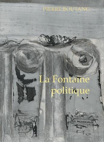 Couverture du livre « La fontaine politique » de Pierre Boutang aux éditions Les Provinciales