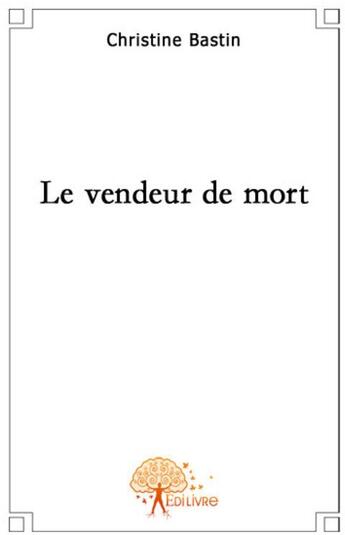 Couverture du livre « Le vendeur de mort » de Christine Bastin aux éditions Edilivre