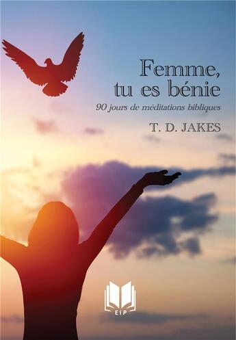 Couverture du livre « Femme, tu es bénie : 90 jours de méditations bibliques » de T. D. Jakes aux éditions Editions Inspiration