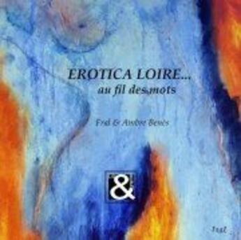 Couverture du livre « Erotica Loire... ; au fil des mots » de  aux éditions Litt&graphie