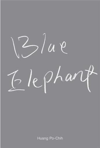 Couverture du livre « Huang Po-Chih : blue elephant » de Huang Po-Chih et Amy Cheng et Heike Eipeldauer et Karola Kraus aux éditions Walther Konig