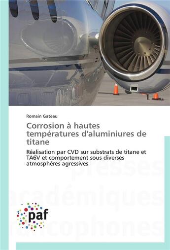 Couverture du livre « Corrosion à hautes températures d'aluminiures de titane » de Gateau-R aux éditions Presses Academiques Francophones