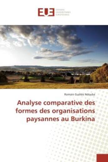 Couverture du livre « Analyse comparative des formes des organisations paysannes au Burkina » de Romain Ndouba aux éditions Editions Universitaires Europeennes