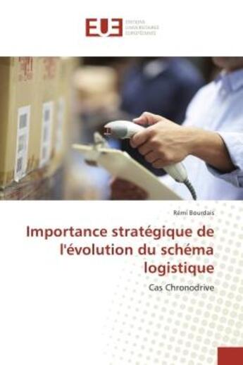 Couverture du livre « Importance strategique de l'evolution du schema logistique : Cas Chronodrive » de Rémi Bourdais aux éditions Editions Universitaires Europeennes