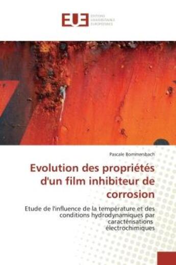 Couverture du livre « Evolution des proprietes d'un film inhibiteur de corrosion - etude de l'influence de la temperature » de Bommersbach Pascale aux éditions Editions Universitaires Europeennes