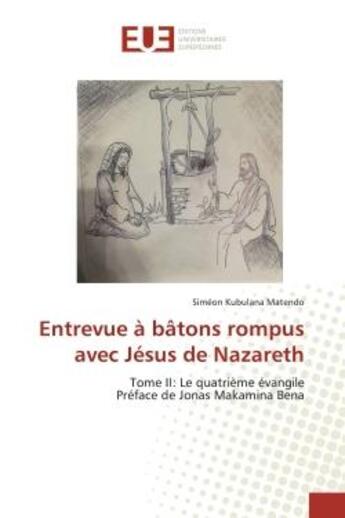 Couverture du livre « Entrevue à bâtons rompus avec Jésus de Nazareth : Tome II: Le quatriEme évangile Préface de Jonas Makamina Bena » de Simeon Kubulana Matendo aux éditions Editions Universitaires Europeennes