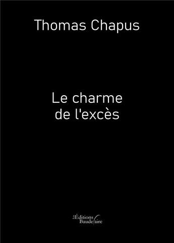 Couverture du livre « Le charme de l'exces » de Chapus Thomas aux éditions Baudelaire