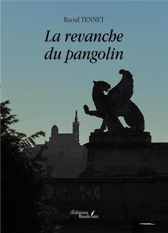 Couverture du livre « La revanche du pangolin » de Raoul Tennet aux éditions Baudelaire