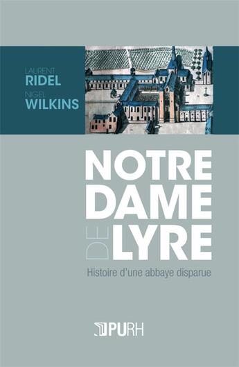 Couverture du livre « Notre-dame de Lyre : histoire d'une abbaye disparue » de Laurent Ridel aux éditions Pu De Rouen