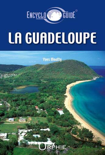 Couverture du livre « Encycloguide De La Guadeloupe » de Yves Moatty aux éditions Orphie