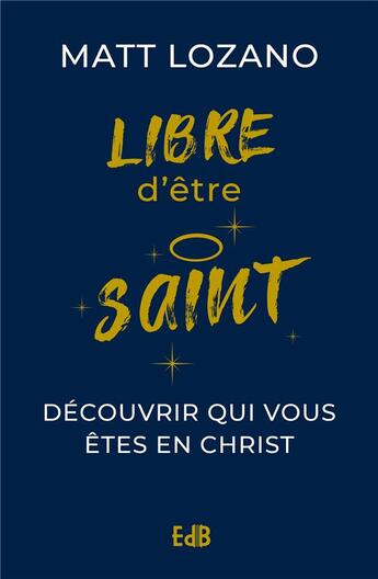 Couverture du livre « Libre d'être saint : Découvrir qui vous êtes en christ » de Matthew Lozano aux éditions Des Beatitudes