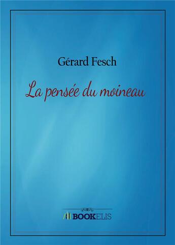 Couverture du livre « La pensée du moineau » de Gerard Fesch aux éditions Bookelis