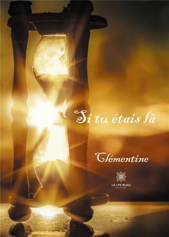 Couverture du livre « Si tu étais là » de Clementine aux éditions Le Lys Bleu