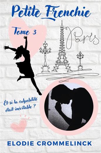 Couverture du livre « Petite Frenchie Tome 3 : et si la culpabilité était inévitable ? » de Elodie Crommelinck aux éditions Librinova