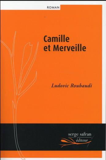 Couverture du livre « Camille et Merveille » de Ludovic Roubaudi aux éditions Serge Safran