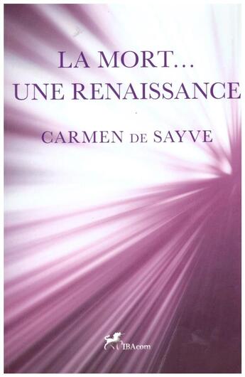 Couverture du livre « La mort... une renaissance » de Carmen De Sayve aux éditions Ibacom
