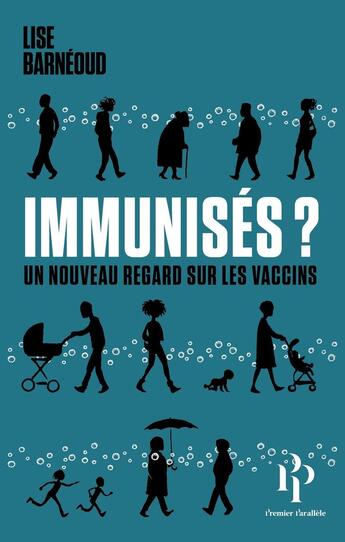 Couverture du livre « Immunisés ? un nouveau regard sur les vaccins » de Lise Barneoud aux éditions Premier Parallele