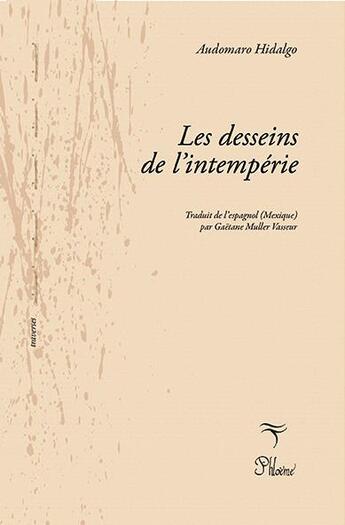 Couverture du livre « Les desseins de l'intempérie » de Audomaro Hidalgo aux éditions Phloeme