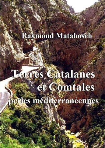 Couverture du livre « Terres Catalanes & Comtales, perles méditerranéennes. » de Raymond Matabosch aux éditions Lulu