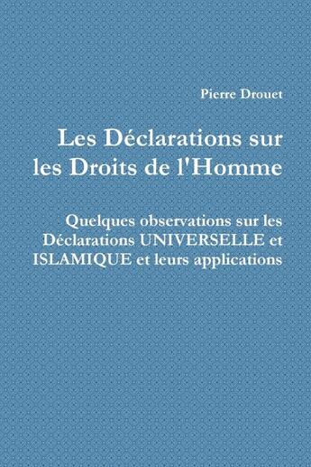 Couverture du livre « Les declarations sur les droits de l'homme - quelques observations sur les declarations universelle » de Pierre Drouet aux éditions Lulu