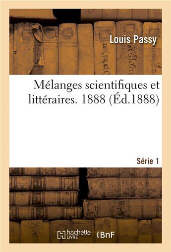 Couverture du livre « Melanges scientifiques et litteraires. premiere serie. - 1888 » de Passy-L aux éditions Hachette Bnf