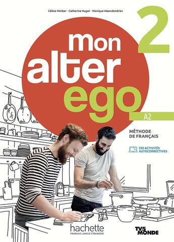 Couverture du livre « Mon alter ego 2 : FLE ; livre de l'élève » de Celine Himber et Catherine Hugot et Monique Waendendries aux éditions Hachette Fle