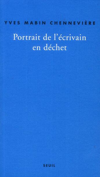 Couverture du livre « Portrait de l'écrivain en déchet » de Yves Mabin-Chenneviere aux éditions Seuil