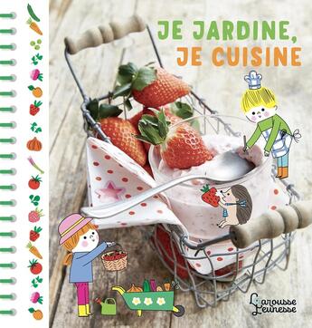 Couverture du livre « Je jardine, je cuisine » de Sophie Bouxom et Catherine Zelvelder aux éditions Larousse