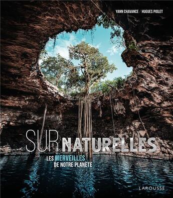 Couverture du livre « Surnaturelle, les merveilles de notre planète » de Yann Chavance et Hugues Piolet aux éditions Larousse