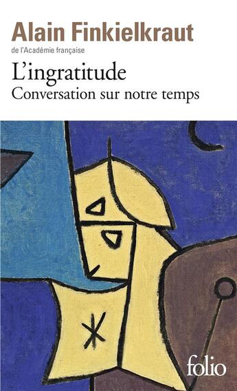 Couverture du livre « L'ingratitude : conversation sur notre temps avec Antoine Robitaille » de Alain Finkielkraut aux éditions Folio