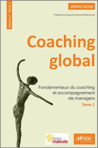 Couverture du livre « Coaching global t.2 t.1 ; fondamentaux du coaching et accompagnement de managers » de Jerome Curnier aux éditions Afnor