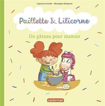 Couverture du livre « Paillette et Lilicorne Tome 7 : Paillette et Lilicorne » de Berengere Delaporte et Capucine Lewalle aux éditions Casterman