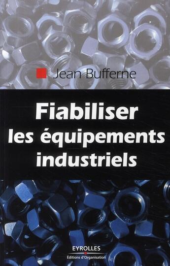 Couverture du livre « Fiabiliser les equipements industriels » de Jean Bufferne aux éditions Organisation