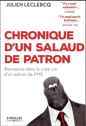 Couverture du livre « Chronique d'un salaud de patron ; bienvenue dans la vraie vie d'un patron de PME » de Julien Leclercq aux éditions Eyrolles