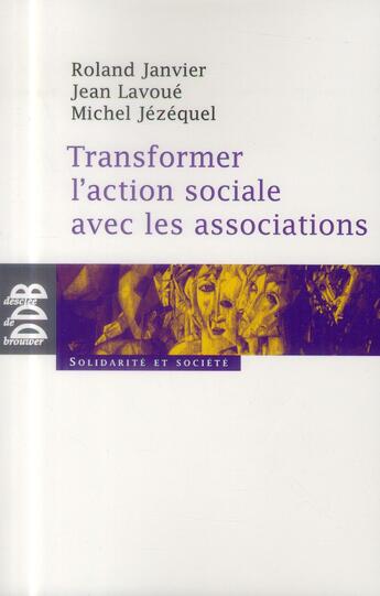 Couverture du livre « Transformer l'action sociale par l'association » de Jean Lavoue et Roland Janvier et Michel Jezequel aux éditions Desclee De Brouwer