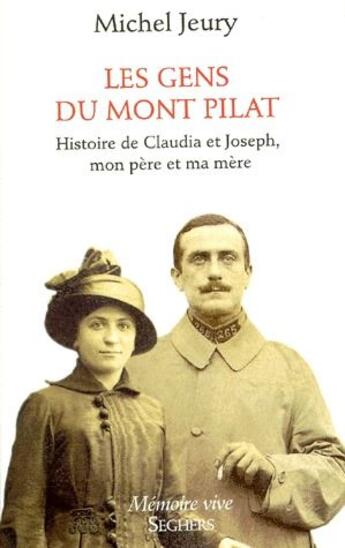 Couverture du livre « Les gens du mont Pilat ; histoire de Claudia et Joseph, mon père et ma mère » de Michel Jeury aux éditions Seghers