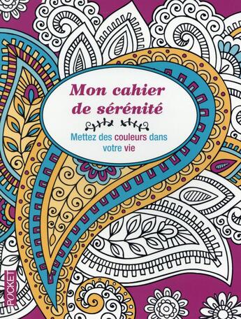 Couverture du livre « Mon cahier de sérénité ; mettez des couleurs dans votre vie » de  aux éditions Pocket