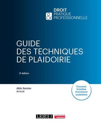 Couverture du livre « Guide des techniques de plaidoirie : Concevoir, formaliser et prononcer sa plaidoirie (2e édition) » de Aldo Sevino aux éditions Lgdj