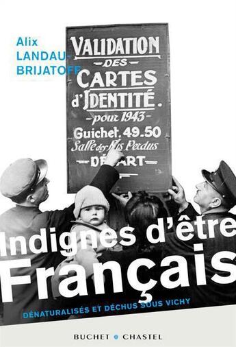 Couverture du livre « Indignes d'être français ; dénaturalisés et déchus sous Vichy » de Alix Landau-Brijatof aux éditions Buchet Chastel