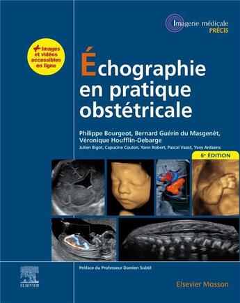 Couverture du livre « Échographie en pratique obstétricale (6e édition) » de Philippe Bourgeot et Bernard Guerin Du Masgenet et Collectif et Veronique Houfflin-Debarge aux éditions Elsevier-masson