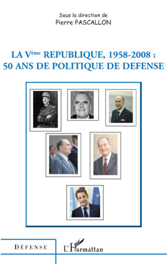 Couverture du livre « La Ve République, 1958-2008 ; 50 ans de politique de défense » de Pierre Pascallon aux éditions L'harmattan