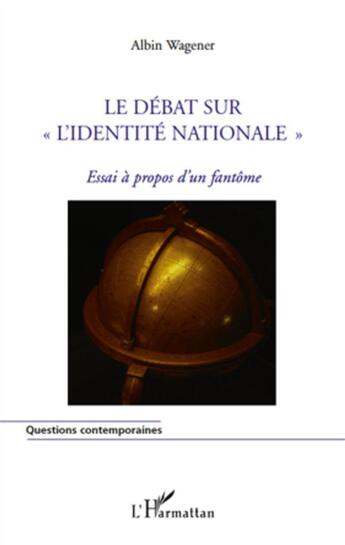 Couverture du livre « Le débat sur « l'identité nationale » essai à propos d'un fantôme » de Albin Wagener aux éditions L'harmattan