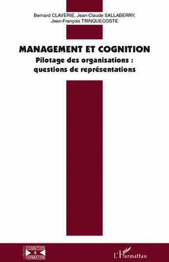 Couverture du livre « Management et cognition ; pilotage des organisations : questions de représentations » de Jean-Claude Sallaberry et Bernard Claverie et Jean-Francois Trinquecoste aux éditions L'harmattan