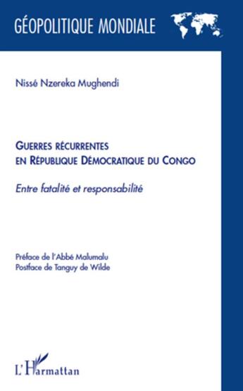 Couverture du livre « Guerres récurrentes en République Démocratique du Congo ; entre fatalité et responsabilité » de Nisse Nzereka Mughendi aux éditions L'harmattan