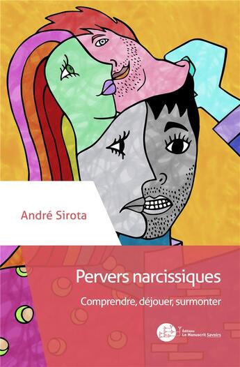 Couverture du livre « Pervers narcissiques ; comprendre, déjouer, surmonter » de Andre Sirota aux éditions Le Manuscrit