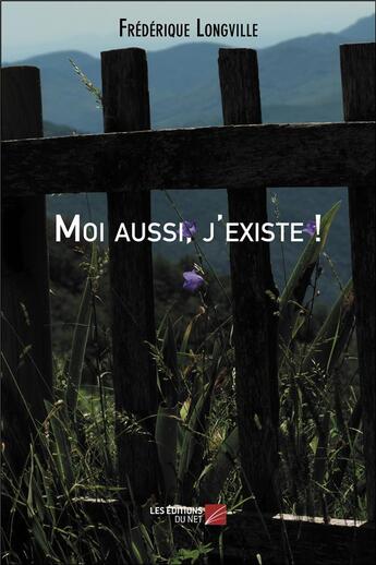 Couverture du livre « Moi aussi, j'existe ! » de Frédérique Longville aux éditions Editions Du Net