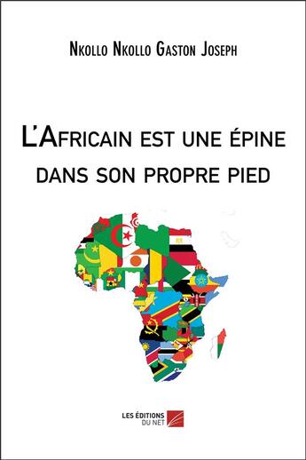 Couverture du livre « L'Africain est une épine dans son propre pied » de Nkollo Nkollo Gaston Joseph aux éditions Editions Du Net